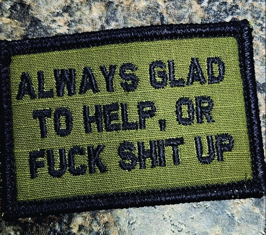 As Seen on Socials - Always Glad to Help, OR Fuck Shit Up - 2x3 Patch