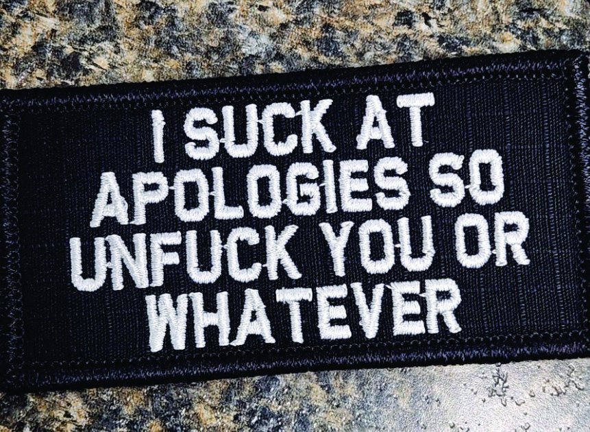 As Seen on Socials - I Suck at Apologies so Unfuck You or Whatever - 2x4 Patch - Black w/White