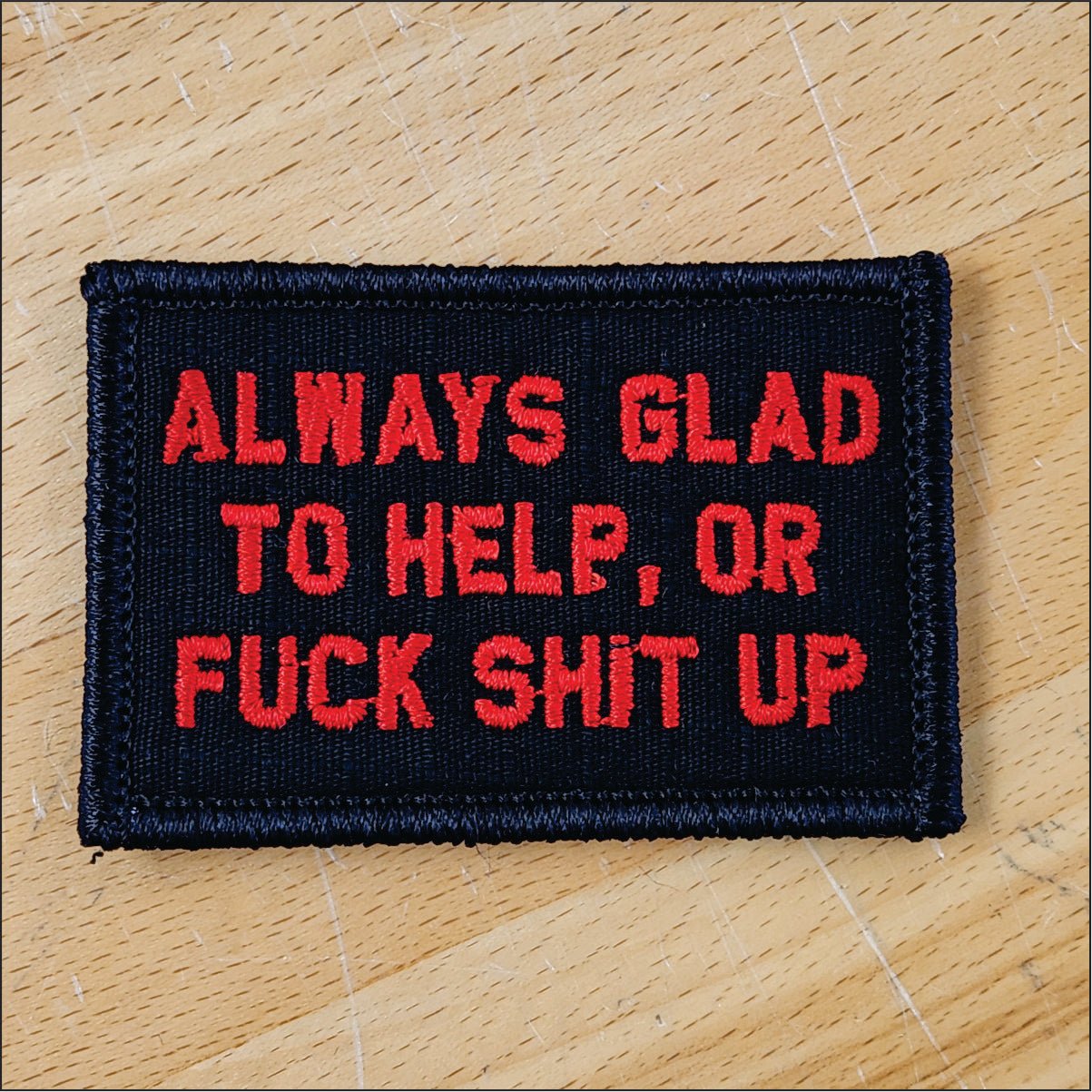 As Seen on Socials - Always Glad to Help, OR Fuck Shit Up - 2x3 Patch