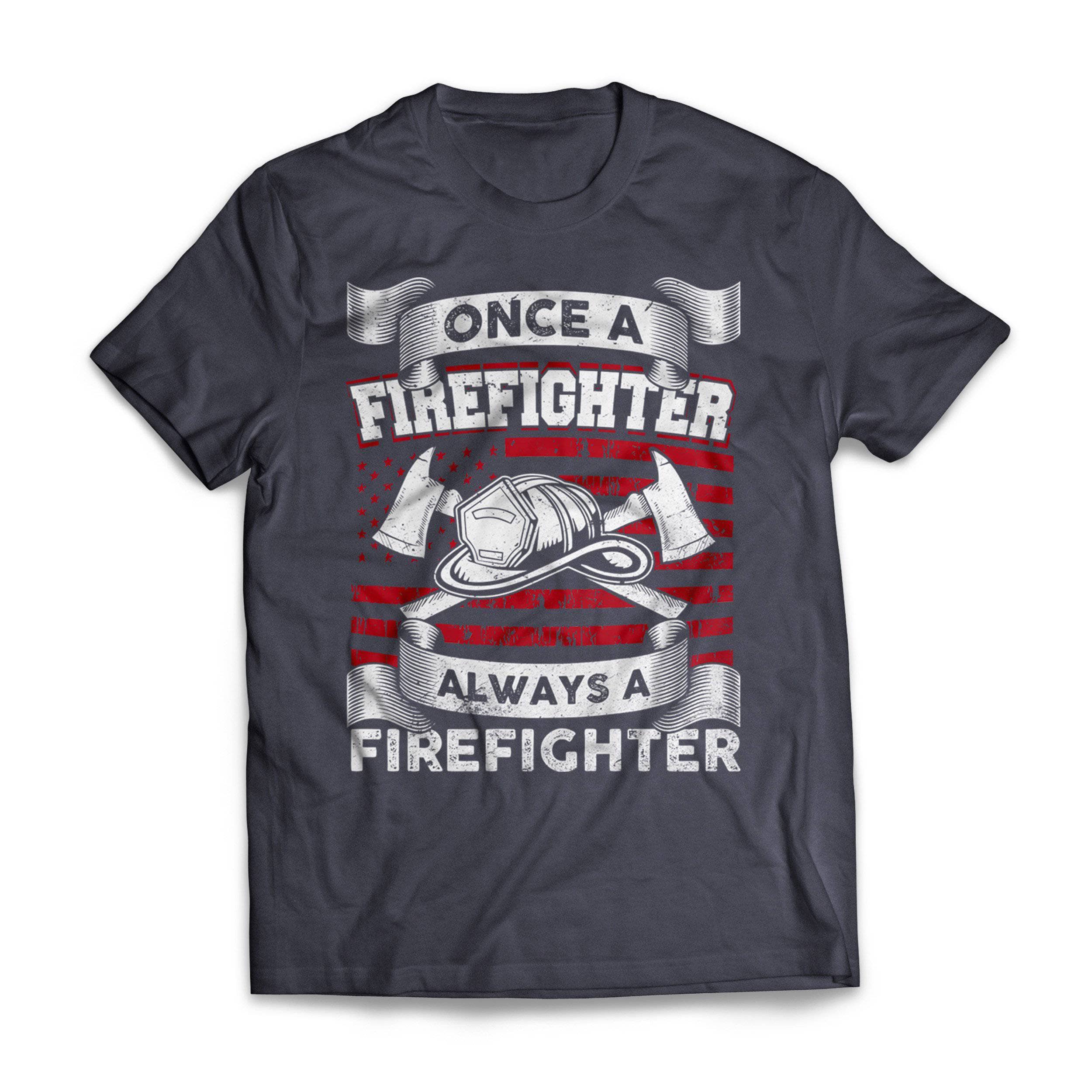 Once A Firefighter Always A Firefighter