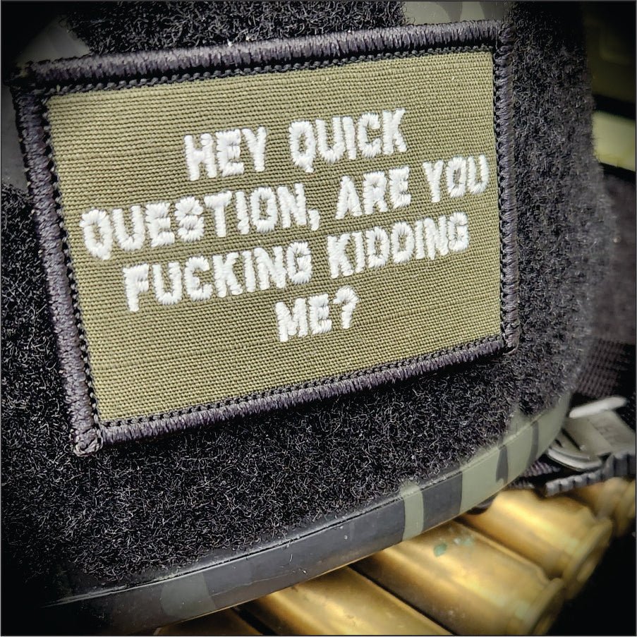 As Seen on Socials - "Hey Question, Are You Fucking Kidding Me?" - 2x3 Patch - Olive Drab w/White - 0