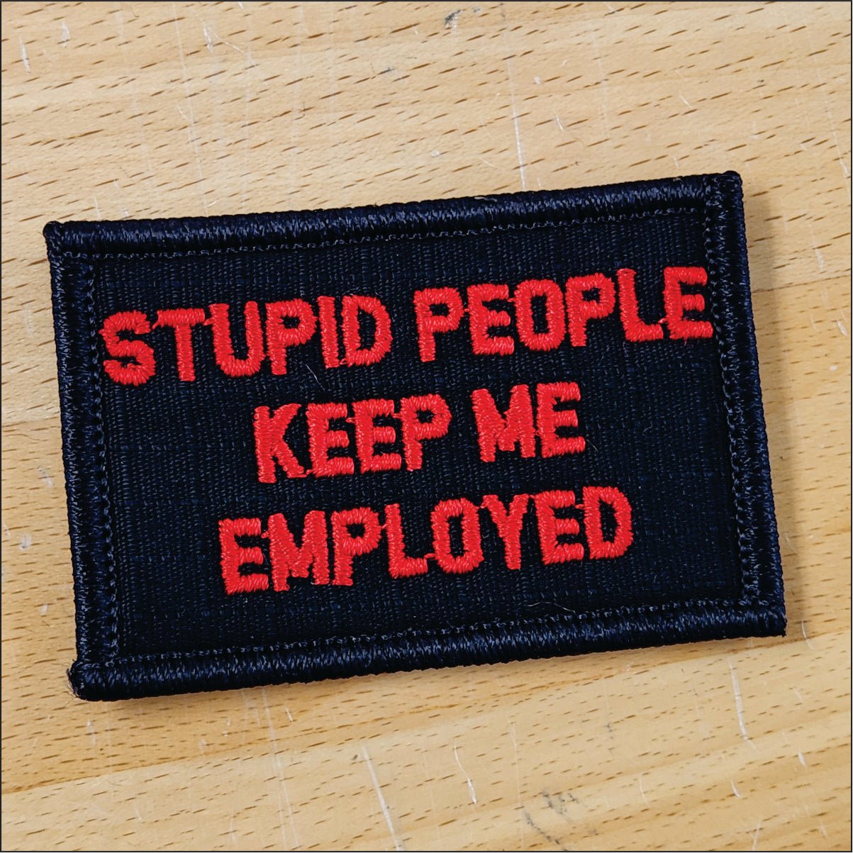 As Seen on Socials - Stupid People Keep Me Employed - 2x3 Patch - 0