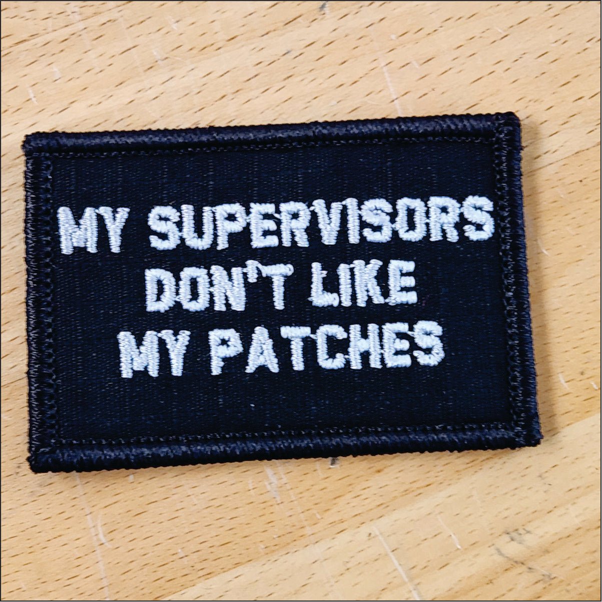 As Seen on Socials - My Supervisors Don't Like My Patches - 2x3 Patch - 0